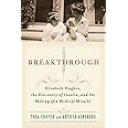 Breakthrough: Elizabeth Hughes, the Discovery of Insulin, and the Making of a Medical Miracle