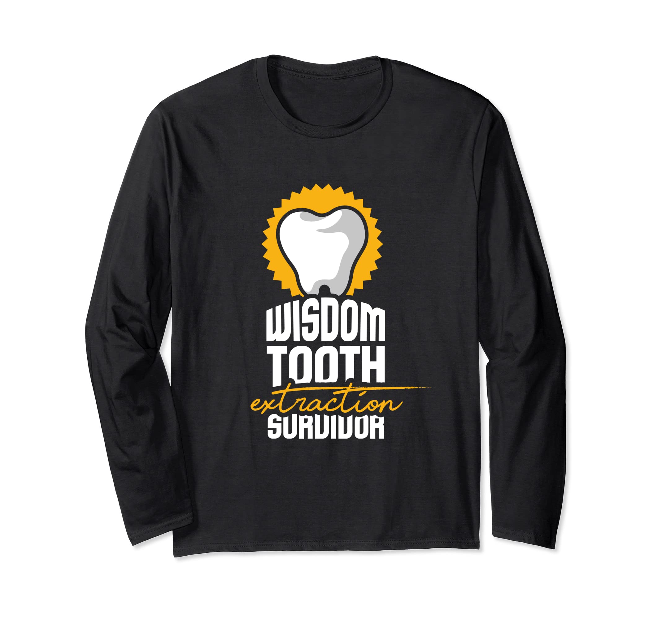 Dentist I Dentistry I Wisdom Tooth Extraction Survivor Long Sleeve T-Shirt
