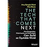 The Tech That Comes Next: How Changemakers, Philanthropists, and Technologists Can Build an Equitable World