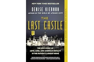 The Last Castle: The Epic Story of Love, Loss, and American Royalty in the Nation's Largest Home