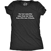 Womens The Best Memories Come from Bad Ideas Done with Best Friends T Shirt Funny Good Times Tee