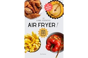 Le livre essentiel des recettes au AIR FRYER en français: pour une cuisine facile et rapide à la friteuse à air ! (Cuisine & 
