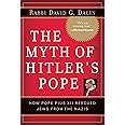The Myth of Hitler's Pope: How Pope Pius XII Rescued Jews from the Nazis