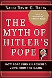 The Myth of Hitler's Pope: Pope Pius XII And His