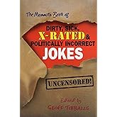 The Mammoth Book of Dirty, Sick, X-Rated and Politically Incorrect Jokes (Mammoth Books 455)