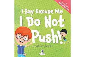 I Say Excuse Me. I Do Not Push!: An Affirmation-Themed Toddler Book About Not Pushing (Ages 2-4) (My Amazing Toddler Behavioral Series)