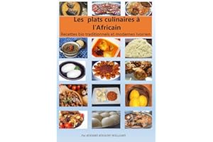 Les plats culinaires à l’Africain: Recettes bio traditionnelles et modernes ivoiriens (1) (French Edition)