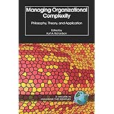 Managing Organizational Complexity: Philosophy, Theory and Application (ISCE Book Series: Managing the Complex)