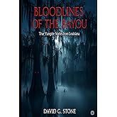 Bloodlines of the Bayou: True Vampire Stories from Louisiana (Shadows of the Bayou: A Louisiana Supernatural Series)