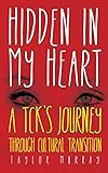 Hidden in My Heart: A Tck's Journey Through Cultural Transition