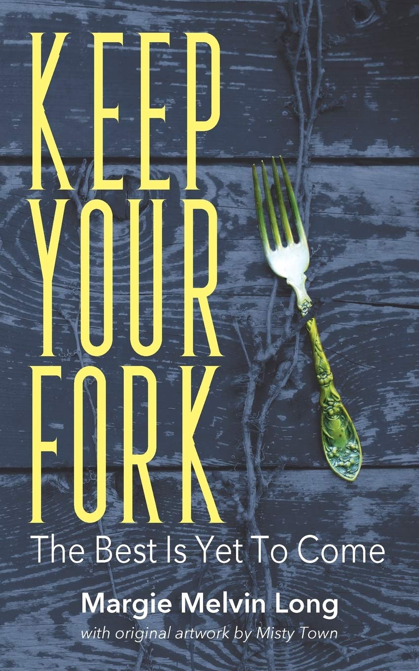 Amazon Com Keep Your Fork The Best Is Yet To Come Long Margie Melvin Books