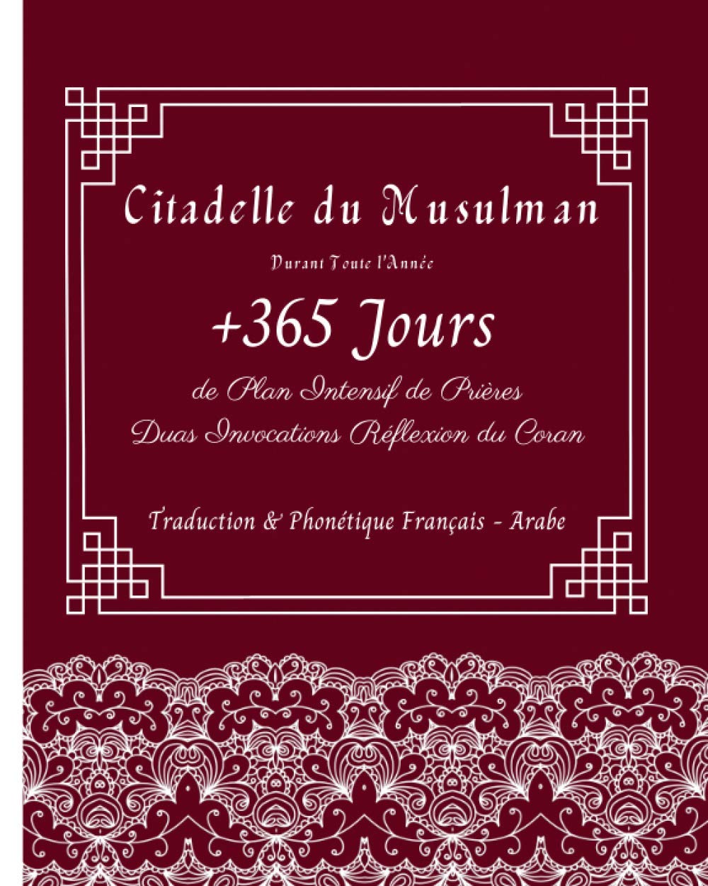 Amazon Fr Citadelle Du Musulman Durant Toute L Annee 365 Jours De Plan Intensif De Prieres Duas Invocations Reflexion Du Coran Traduction Phonetique Francais Agenda Pour Musulmans Femme Homme Enfant Publishing