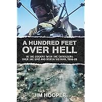 A Hundred Feet Over Hell: In the cockpit With the CATKILLERS Over I Corps and the DMZ, 1968-1969