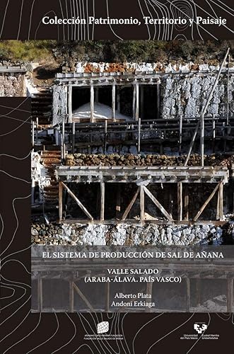 Download El sistema de producción de sal de Añana, Valle Salado (Araba-Álava. País Vasco) - The salt production system of Añana, Valle Salado (Araba-Álava. Basque Country) PDF