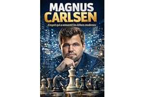 Magnus Carlsen: L'esprit qui a réinventé les échecs modernes (French Edition)