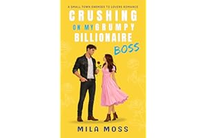 Crushing On My Grumpy Billionaire Boss: A small town romance where he falls first (Enemies to Lovers)