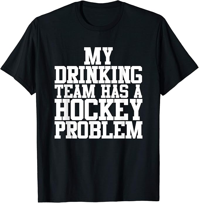 T Shirt My Drinking Team Has A Hockey Problem Herren Grosse Xl Schwarz Amazon De Bekleidung