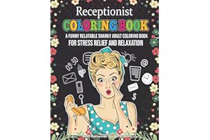 Receptionist Coloring Book. A Funny Relatable Snarky Adult Coloring Book For Stress Relief And Relaxation. Novelty Adult Games For Front Desk ... Administrative Or Customer Service Coworker