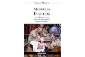 Murder by Injection: The Story of the Medical Conspiracy Against America