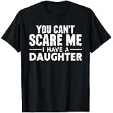 You Can't Scare Me I Have A Daughter T-Shirt