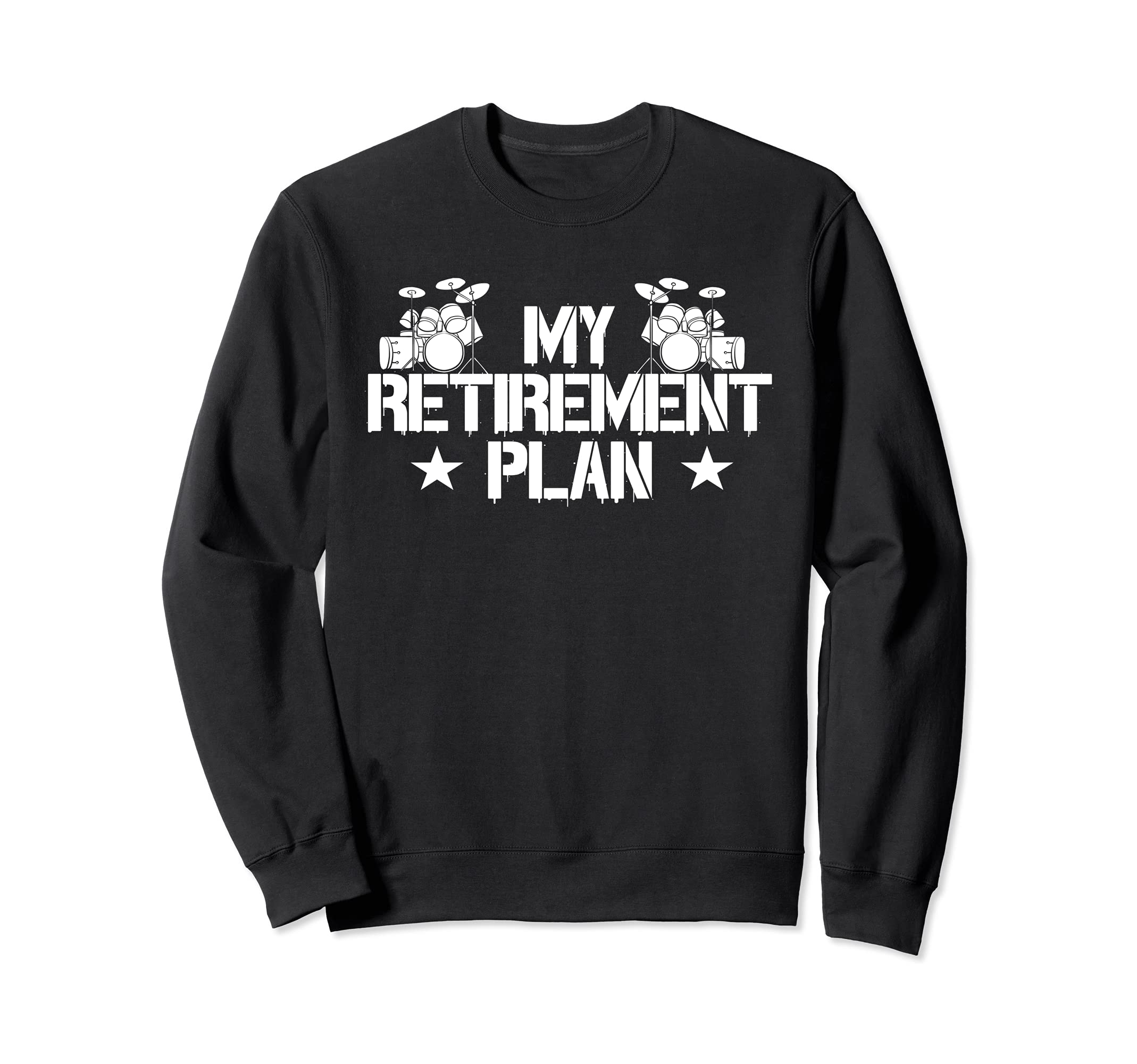 Drummer Percussion Retirement Plan Drum Instrument Music Tee Sweatshirt
