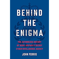 Behind the Enigma: The Authorized History of GCHQ, Britain’s Secret Cyber-Intelligence Agency book cover