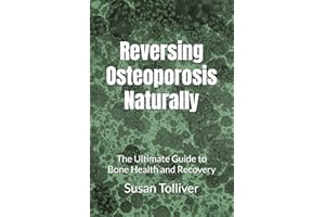 Reversing Osteoporosis Naturally: The Ultimate Guide to Bone Health and Recovery