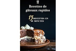 Recettes de gâteaux rapides: 13 recettes en 10 minutes (French Edition)