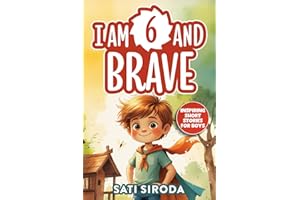 I Am 6 and Brave: 15 Inspiring Short Stories About Courage, Self-Love, Friend-ship, & Overcoming Fear in Just 5 Minutes a Day (Motivational Short Stories for Kids)
