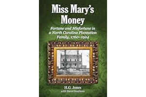 Miss Mary's Money: Fortune and Misfortune in a North Carolina Plantation Family, 1760-1924