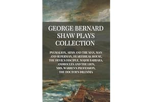 George Bernard Shaw Plays Collection: Pygmalion, Arms and the Man, Man and Superman, Heartbreak House, The Devil’s Disciple, 