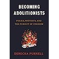 Becoming Abolitionists: Police, Protests, and the Pursuit of Freedom