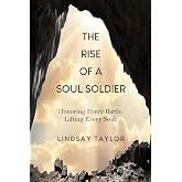 The Rise of a Soul Soldier: Honoring Every Battle. Lifting Every Soul.