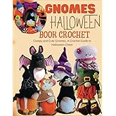 Gnomes Halloween Book Crochet: Creepy and Cute Gnomes, A Crochet Guide to Halloween Cheer