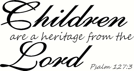 Psalm 1273 Wall Art Children Are A Heritage From The Lord Creation Vinyls
