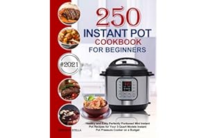 Instant Pot Cookbook for Beginners: 250 Healthy and Easy Perfectly Portioned Mini Instant Pot Recipes for Your 3-Quart Models
