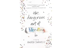 The Dangerous Art of Blending In: A Heartfelt LGBT Coming-of-Age Romance about Finding Love, Overcoming Abuse, and Embracing Identity