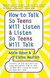 How to Talk So Teens Will Listen and Listen So