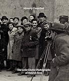 Memory Unearthed: The Lodz Ghetto Photographs of Henryk Ross