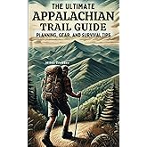 The Ultimate Appalachian Trail Guide | Planning, Gear, and Survival Tips: A Step-by-Step Manual for Aspiring Hikers: Budgeting, Gear, Nutrition, and ... (Miles Trekker's Appalachian Trail Guides)