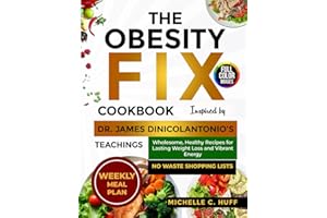 The Complete Obesity Fix Cookbook Inspired by Dr James DiNicolantonio’s Teachings: Quick and Easy Healthy Recipes for Lasting Weight Loss and Vibrant Energy