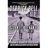 Silent Covenants: Brown v. Board of Education and the Unfulfilled Hopes for Racial Reform
