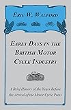 Early Days in the British Motor Cycle Industry - A