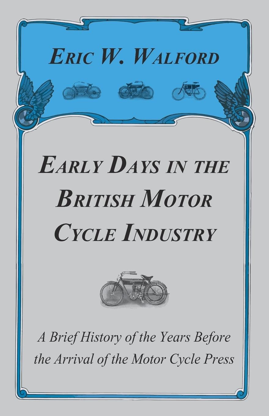 Early Days in the British Motor Cycle Industry - A