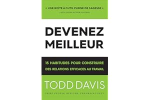 Devenez Meilleur: 15 Habitudes Pour Construire Des Relations Efficaces Au Travail (French Edition)