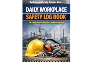 Daily Workplace Safety Log Book: Professional Daily Safety Record Keeping for Construction, Industrial & Workplace Use