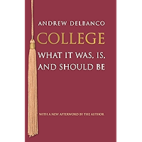 College: What It Was, Is, and Should Be - Updated Edition (The William G. Bowen Series Book 82) book cover College: What It Was, Is, and Should Be - Updated Edition (The William G. Bowen Series Book 82) book cover