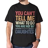 You Cant Tell Me What to Do Daughter Shirt - Dad Shirt - Mom Shirts - Mother Tee - Funny Parent Shirts