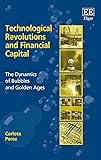 Technological Revolutions and Financial Capital: The Dynamics of Bubbles and Golden Ages