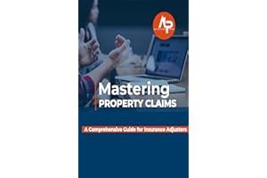 Mastering Property Claims:: A Comprehensive Guide for Insurance Adjusters